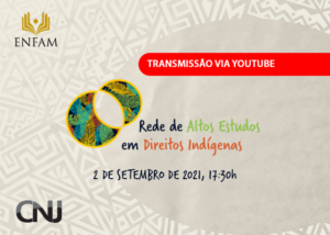 Imagem de capa do webinário Rede de Altos Estudos em Direitos Indígenas, com data de 2 de setembro de 2021. A transmissão será feita via Youtube e tem participação da Enfam e CNJ.