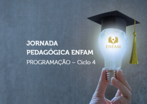 Imagem de capa da jornada pedagógica ENFAM, para a programação do ciclo 4