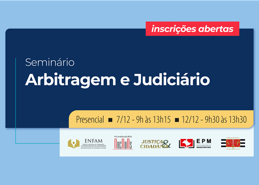 Inscrições abertas para o seminário Arbitragem e Judiciário, que acontecerá presencialmente nos dias 7 e 12 de dezembro.