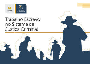 Formação continuada Enfam sobre trabalho escravo no sistema de justiça criminal
