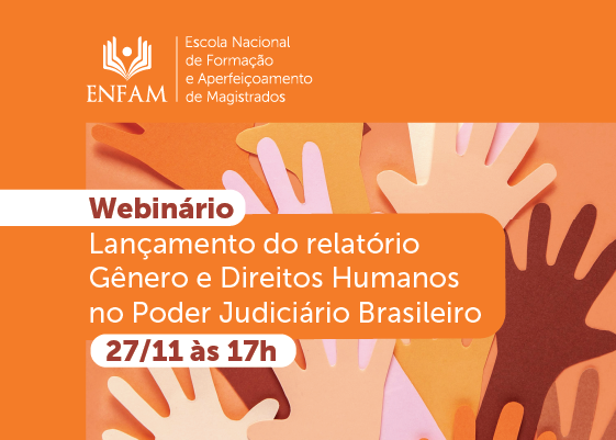 Webinário sobre o lançamento do relatório Gênero e Direitos Humanos no Poder Judiciário Brasileiro