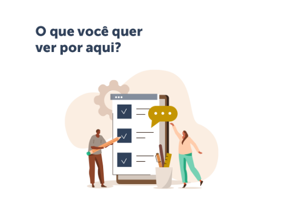 Imagem ilustrativa com a pergunta: O que você quer ver por aqui?