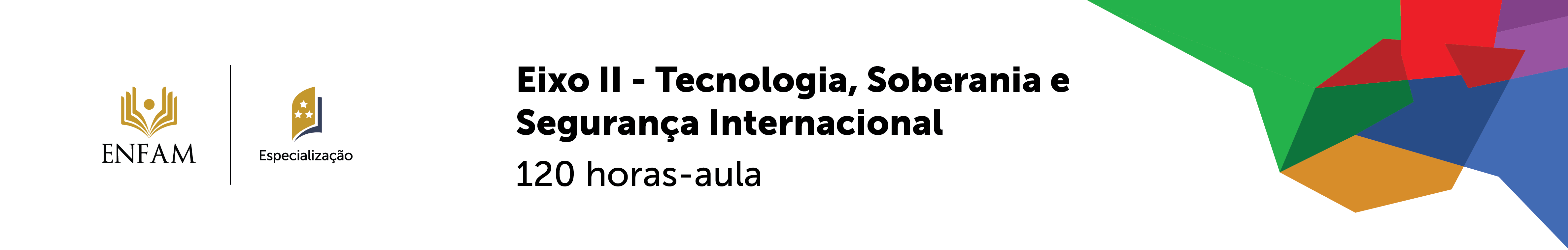 Eixo II - Tecnologia, Soberania e Segurança Internacional. 120 horas-aula