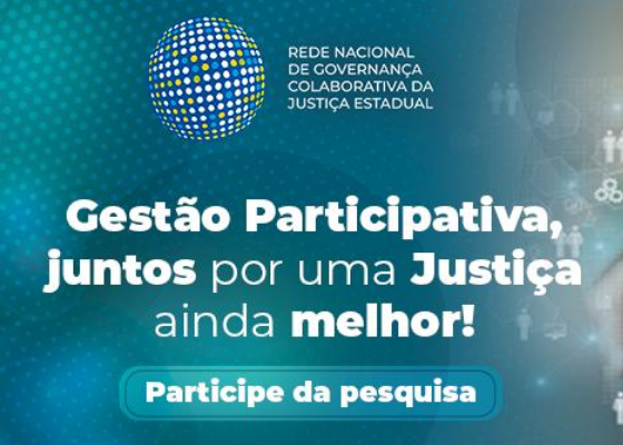 Gestão participativa, juntos por uma Justiça ainda melhor! Participe da pesquisa