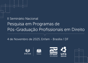 II Seminário Nacional Pesquisa em Programas de Pós-Graduação Profissionais em Direito, 4 de Novembro de 2025, Enfam - Brasília/ DF