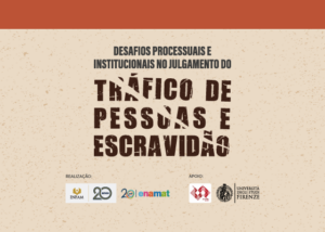 Desafios processuais e institucionais no julgamento do tráfico de pessoas e escravidão